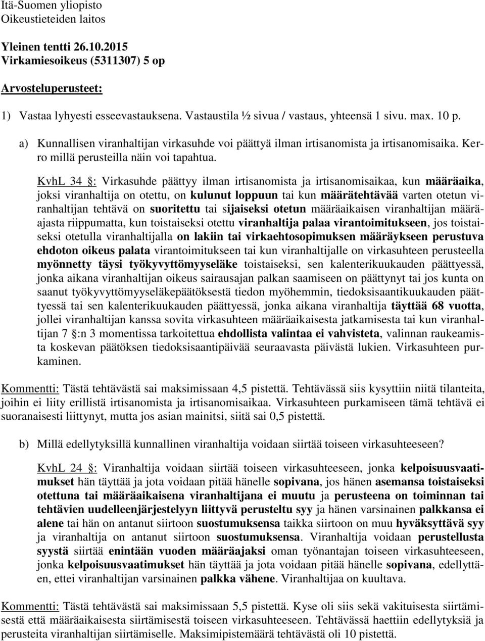 KvhL 34 : Virkasuhde päättyy ilman irtisanomista ja irtisanomisaikaa, kun määräaika, joksi viranhaltija on otettu, on kulunut loppuun tai kun määrätehtävää varten otetun viranhaltijan tehtävä on