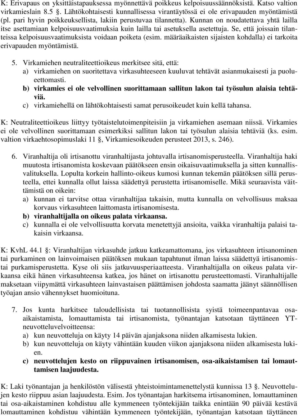 Se, että joissain tilanteissa kelpoisuusvaatimuksista voidaan poiketa (esim. määräaikaisten sijaisten kohdalla) ei tarkoita erivapauden myöntämistä. 5.