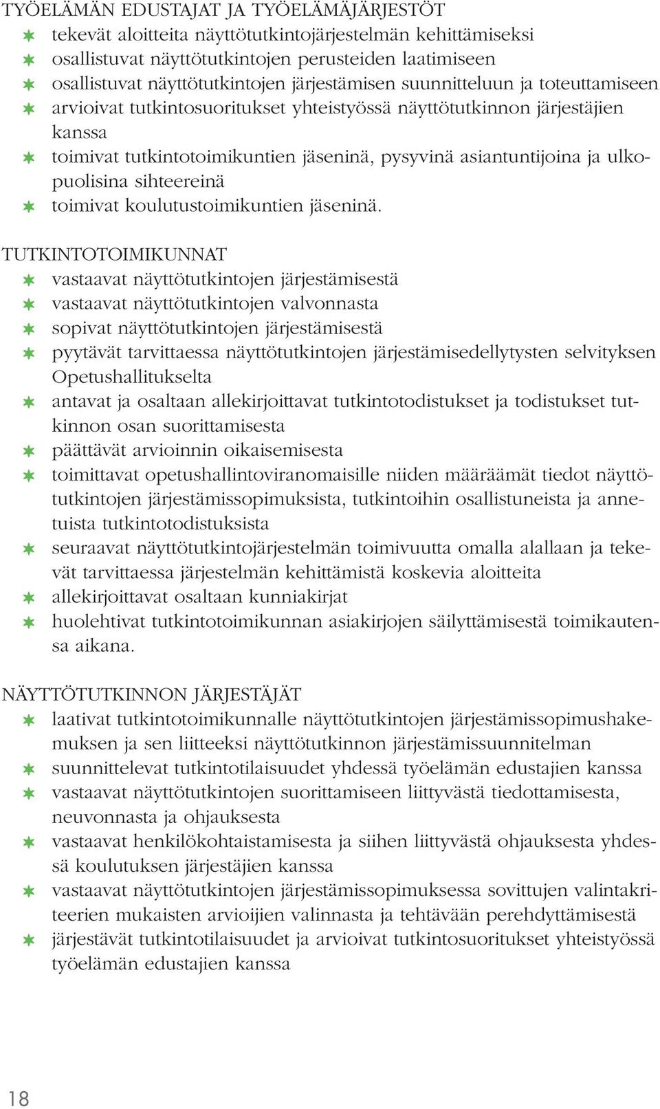 ulkopuolisina sihteereinä toimivat koulutustoimikuntien jäseninä.