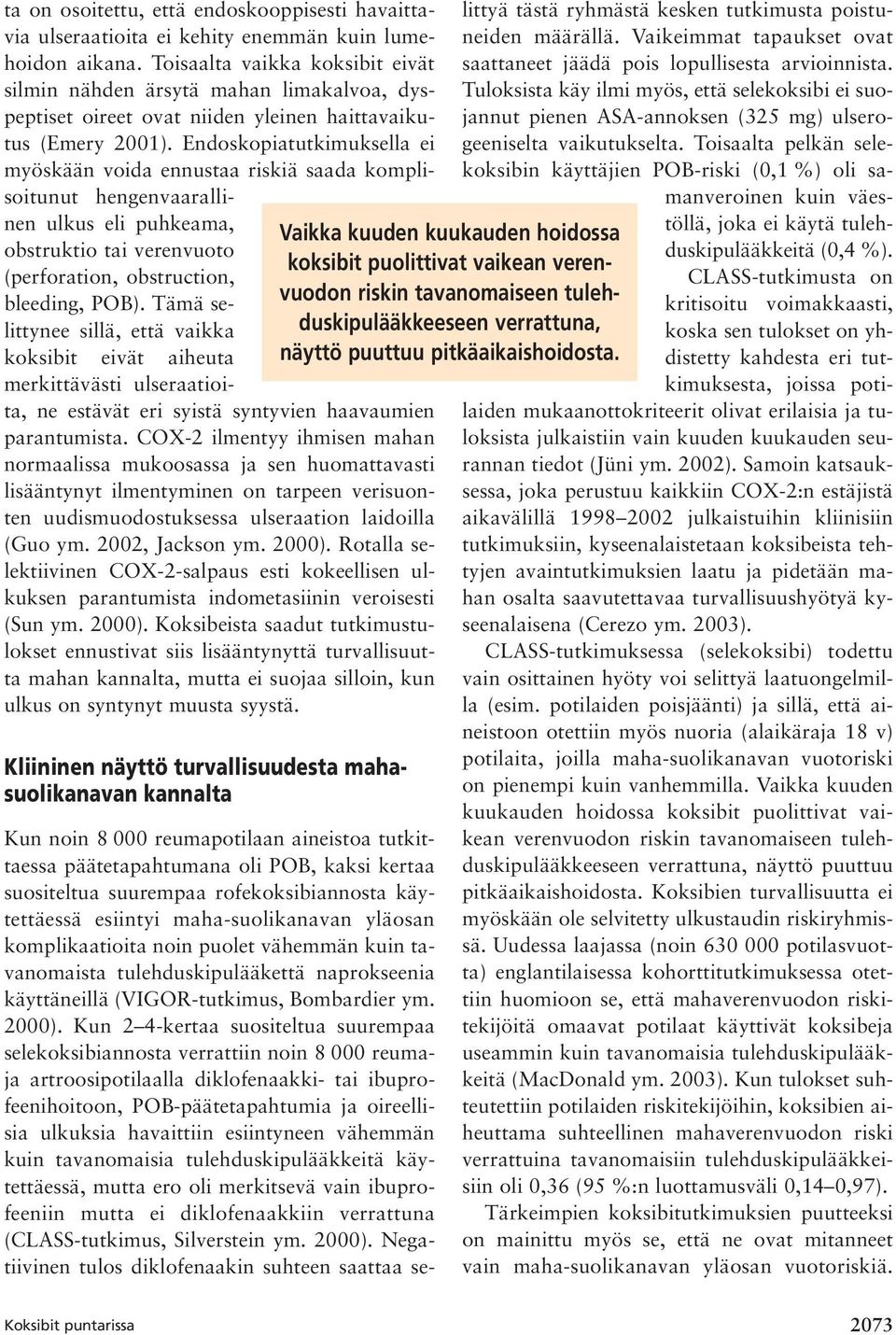 Endoskopiatutkimuksella ei myöskään voida ennustaa riskiä saada komplisoitunut hengenvaarallinen ulkus eli puhkeama, obstruktio tai verenvuoto (perforation, obstruction, bleeding, POB).