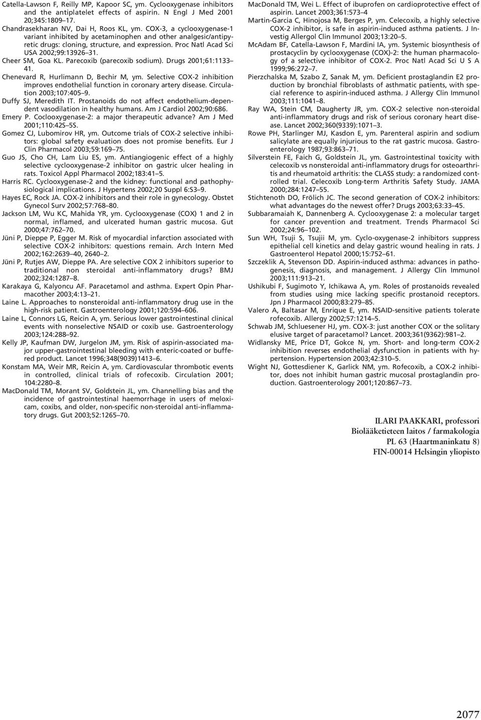 Parecoxib (parecoxib sodium). Drugs 2001;61:1133 41. Chenevard R, Hurlimann D, Bechir M, ym. Selective COX-2 inhibition improves endothelial function in coronary artery disease.