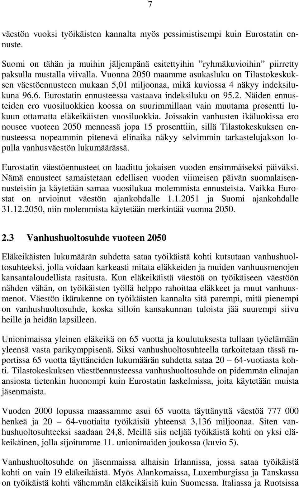 Näiden ennusteiden ero vuosiluokkien koossa on suurimmillaan vain muutama prosentti lukuun ottamatta eläkeikäisten vuosiluokkia.