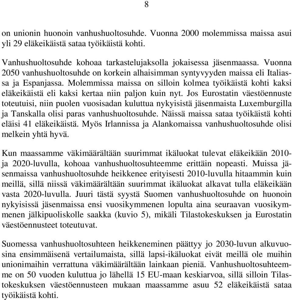 Molemmissa maissa on silloin kolmea työikäistä kohti kaksi eläkeikäistä eli kaksi kertaa niin paljon kuin nyt.