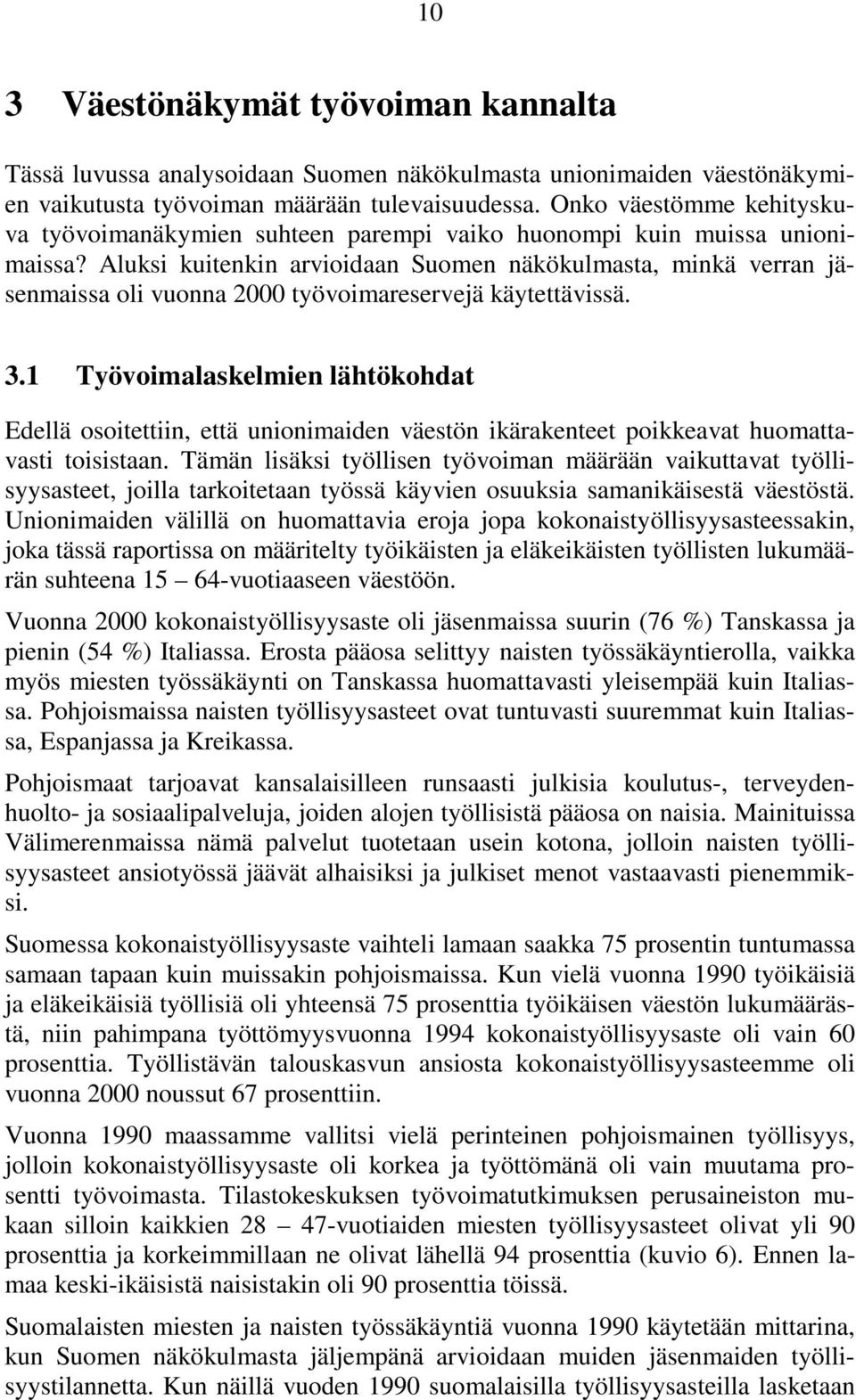Aluksi kuitenkin arvioidaan Suomen näkökulmasta, minkä verran jäsenmaissa oli vuonna 2000 työvoimareservejä käytettävissä. 3.