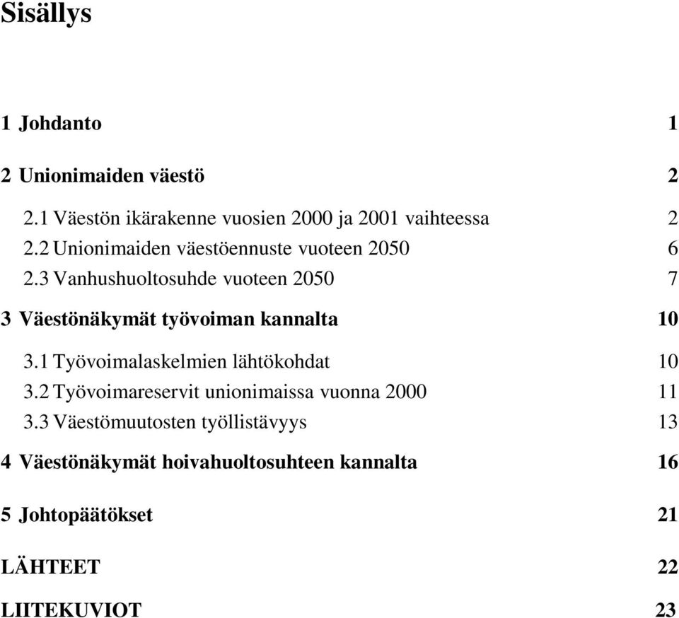 3 Vanhushuoltosuhde vuoteen 2050 7 3 Väestönäkymät työvoiman kannalta 10 3.