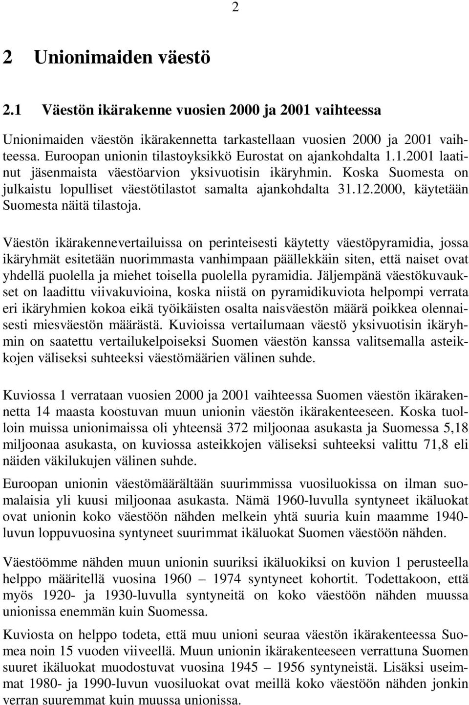 Koska Suomesta on julkaistu lopulliset väestötilastot samalta ajankohdalta 31.12.2000, käytetään Suomesta näitä tilastoja.