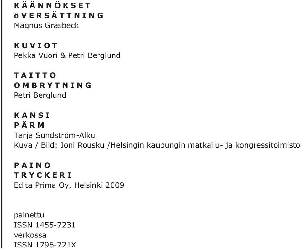 Joni Rousku /Helsingin kaupungin matkailu- ja kongressitoimisto PAINO