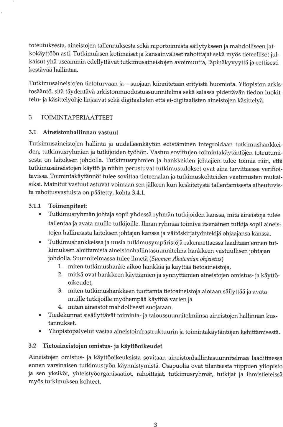 täydentävä arkistonmuodostussuunnitelma sekä salassa pidettävän tiedon telu- ja käsittelyohje linjaavat sekä digitaalisten että ei-digitaalisten aineistojen käsittelyä jat jul arkis luokit 3