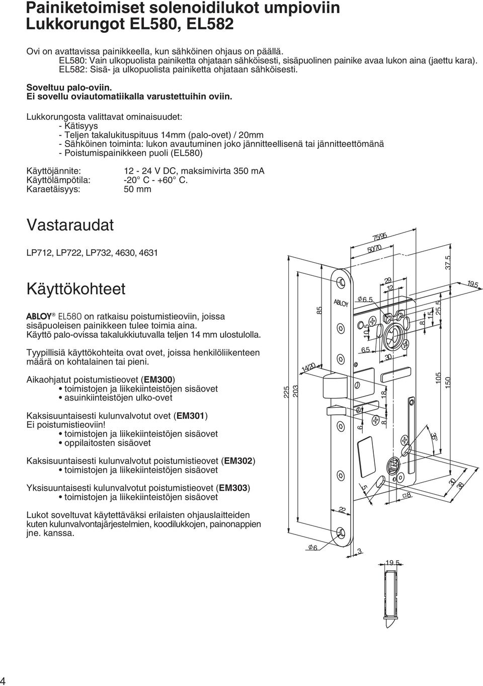 Ei sovellu oviautomatiikalla varustettuihin oviin.