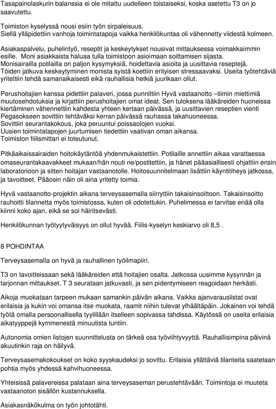 Moni asiakkaista haluaa tulla toimistoon asioimaan soittamisen sijasta. Monisairailla potilailla on paljon kysymyksiä, hoidettavia asioita ja uusittavia reseptejä.