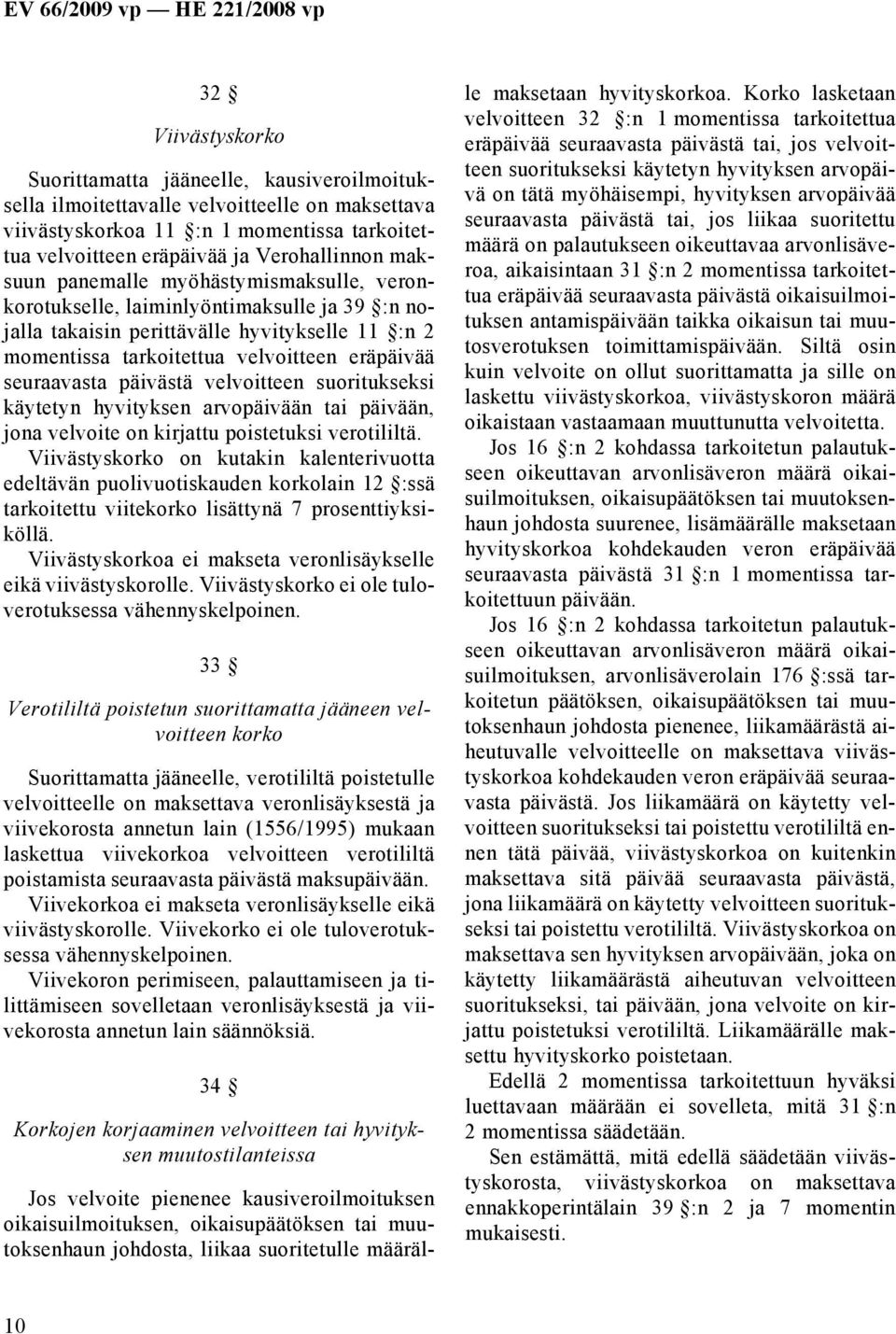 päivästä velvoitteen suoritukseksi käytetyn hyvityksen arvopäivään tai päivään, jona velvoite on kirjattu poistetuksi verotililtä.