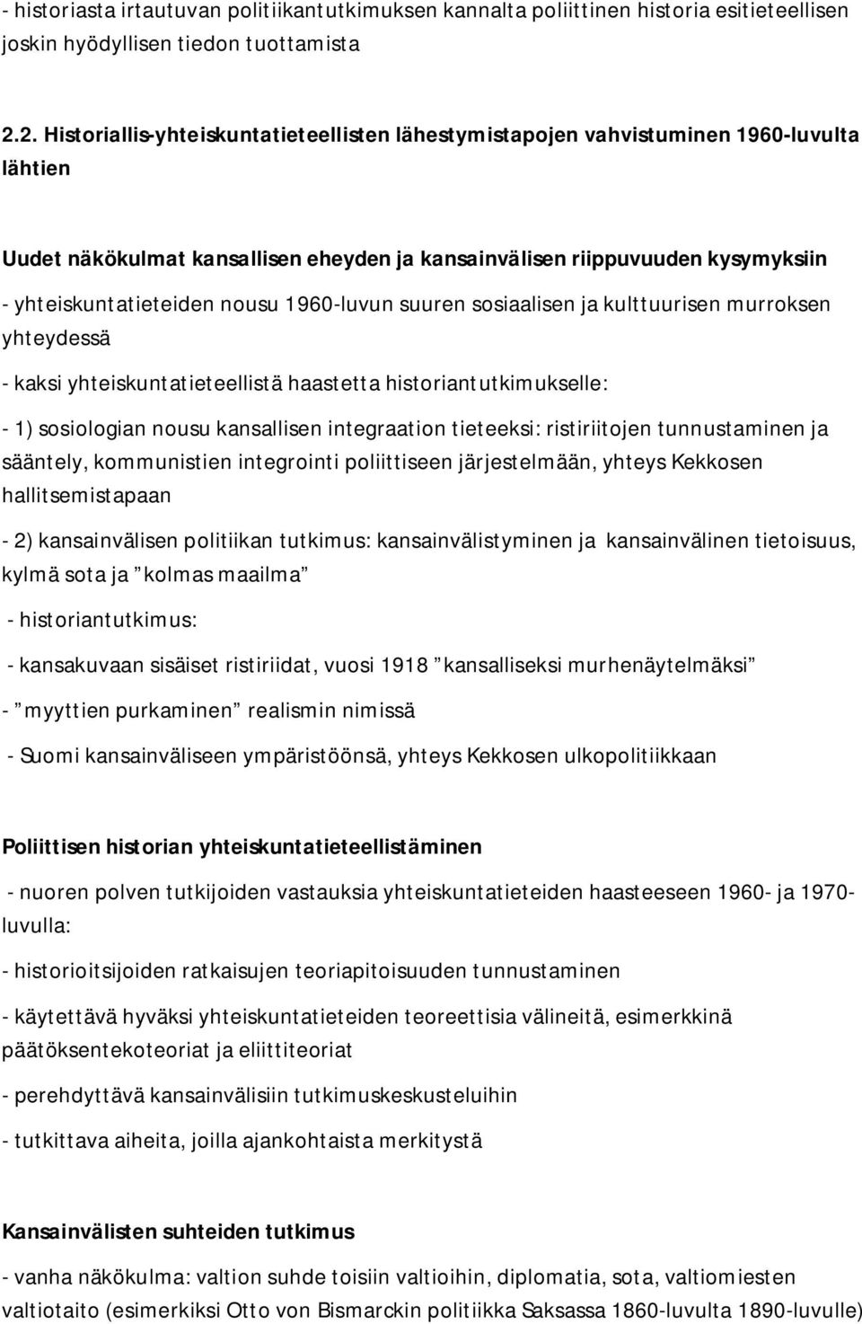 nousu 1960-luvun suuren sosiaalisen ja kulttuurisen murroksen yhteydessä - kaksi yhteiskuntatieteellistä haastetta historiantutkimukselle: - 1) sosiologian nousu kansallisen integraation tieteeksi: