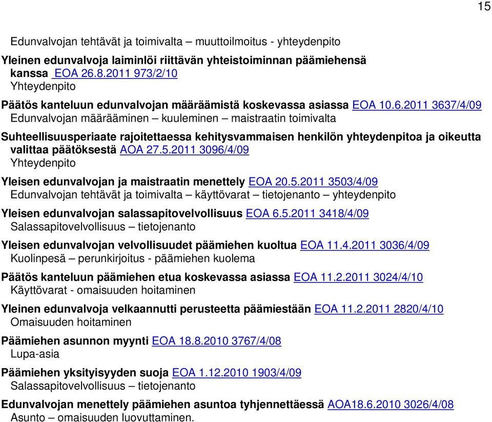 2011 3637/4/09 Edunvalvojan määrääminen kuuleminen maistraatin toimivalta Suhteellisuusperiaate rajoitettaessa kehitysvammaisen henkilön yhteydenpitoa ja oikeutta valittaa päätöksestä AOA 27.5.