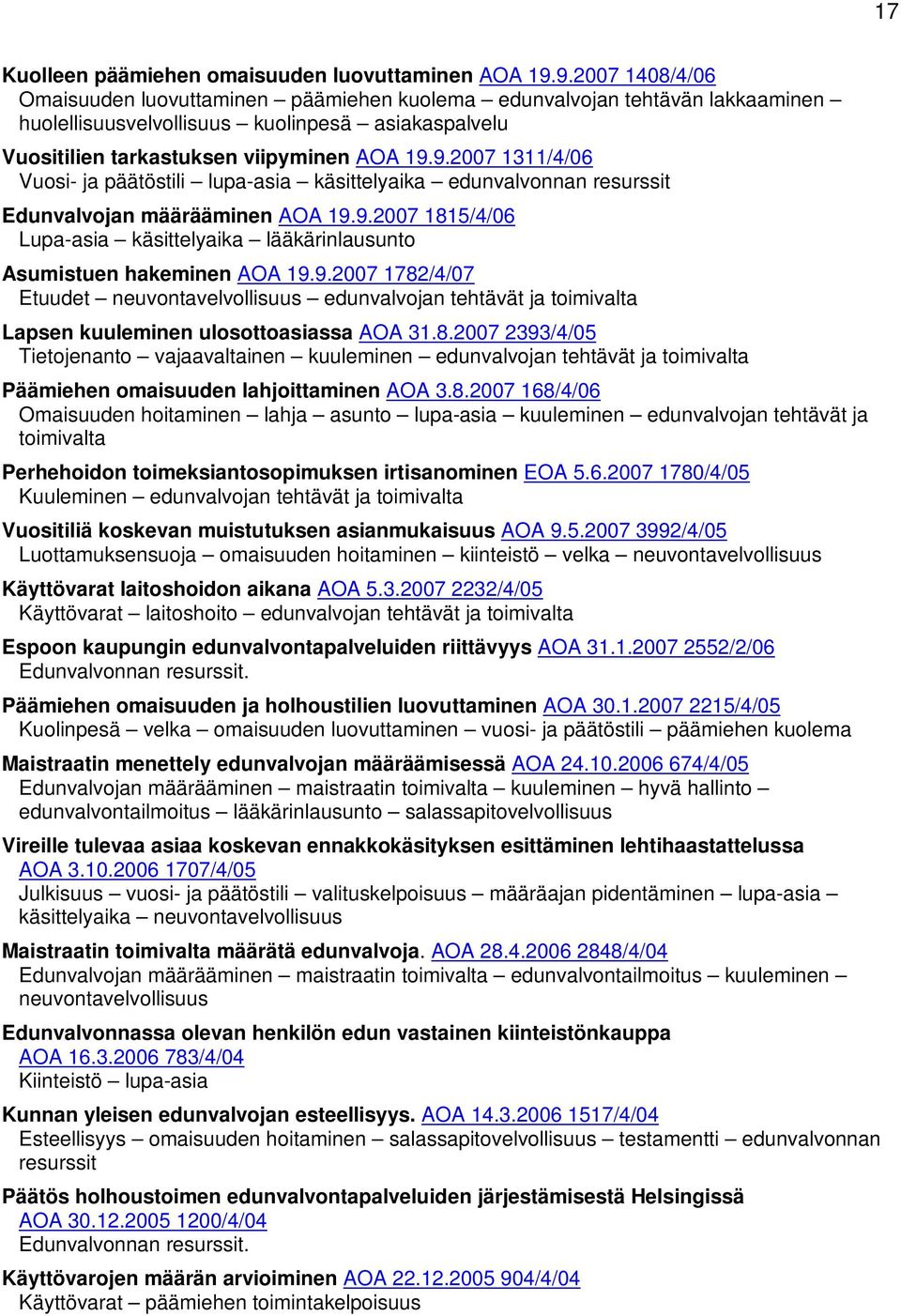 9.2007 1815/4/06 Lupa-asia käsittelyaika lääkärinlausunto Asumistuen hakeminen AOA 19.9.2007 1782/4/07 Etuudet neuvontavelvollisuus edunvalvojan tehtävät ja toimivalta Lapsen kuuleminen ulosottoasiassa AOA 31.