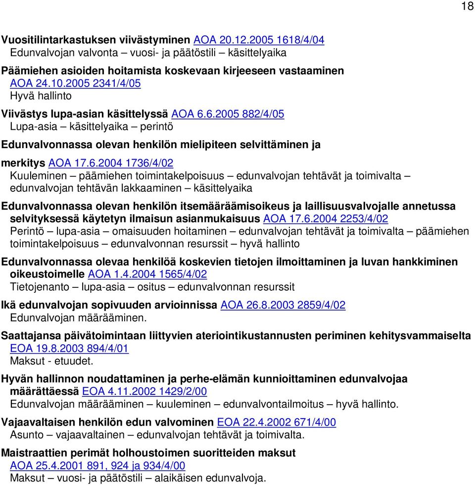 6.2005 882/4/05 Lupa-asia käsittelyaika perintö Edunvalvonnassa olevan henkilön mielipiteen selvittäminen ja merkitys AOA 17.6.2004 1736/4/02 Kuuleminen päämiehen toimintakelpoisuus edunvalvojan