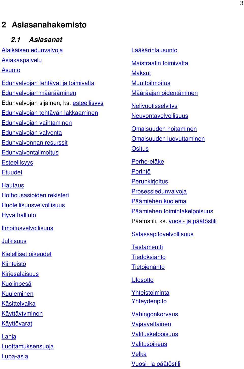 Huolellisuusvelvollisuus Hyvä hallinto Ilmoitusvelvollisuus Julkisuus Kielelliset oikeudet Kiinteistö Kirjesalaisuus Kuolinpesä Kuuleminen Käsittelyaika Käyttäytyminen Käyttövarat Lahja