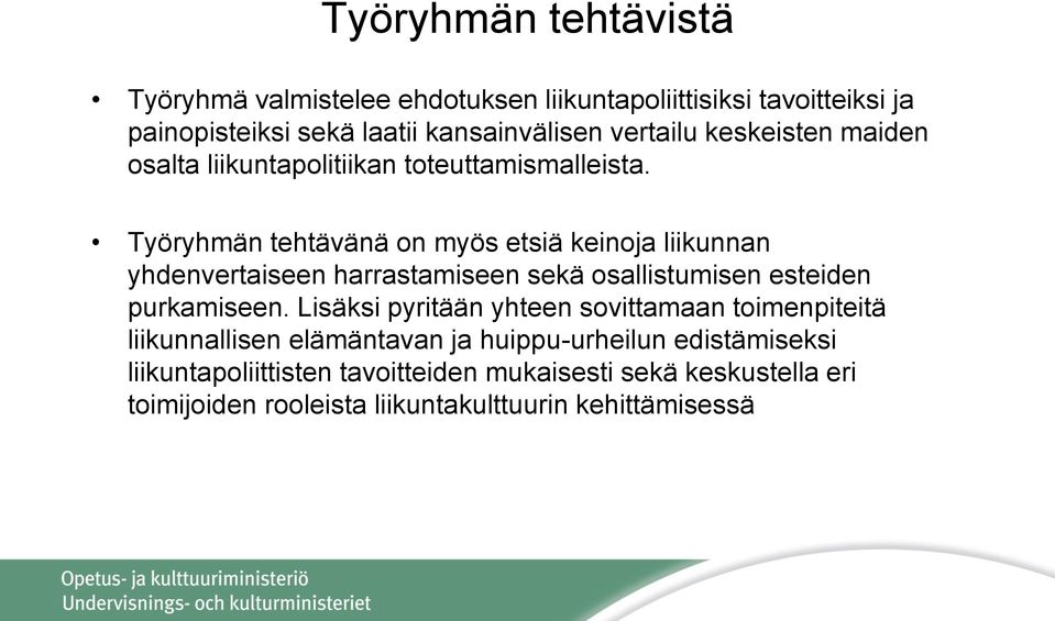 Työryhmän tehtävänä on myös etsiä keinoja liikunnan yhdenvertaiseen harrastamiseen sekä osallistumisen esteiden purkamiseen.