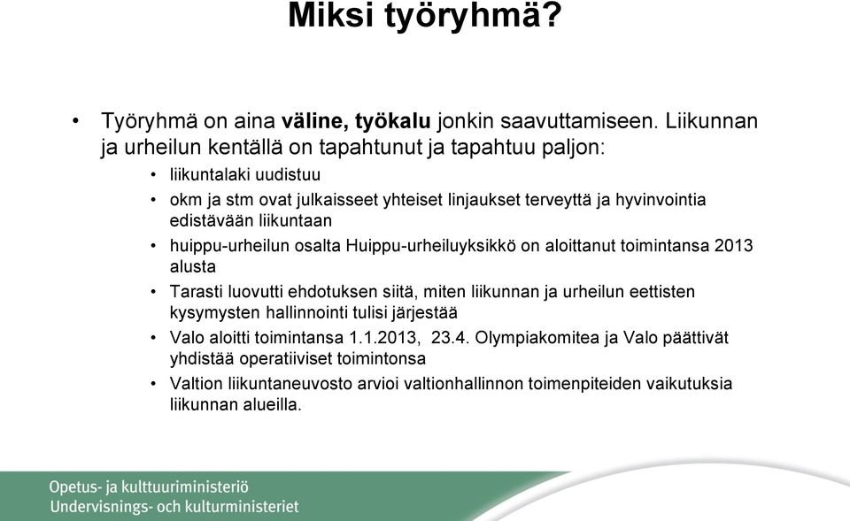 edistävään liikuntaan huippu-urheilun osalta Huippu-urheiluyksikkö on aloittanut toimintansa 2013 alusta Tarasti luovutti ehdotuksen siitä, miten liikunnan ja