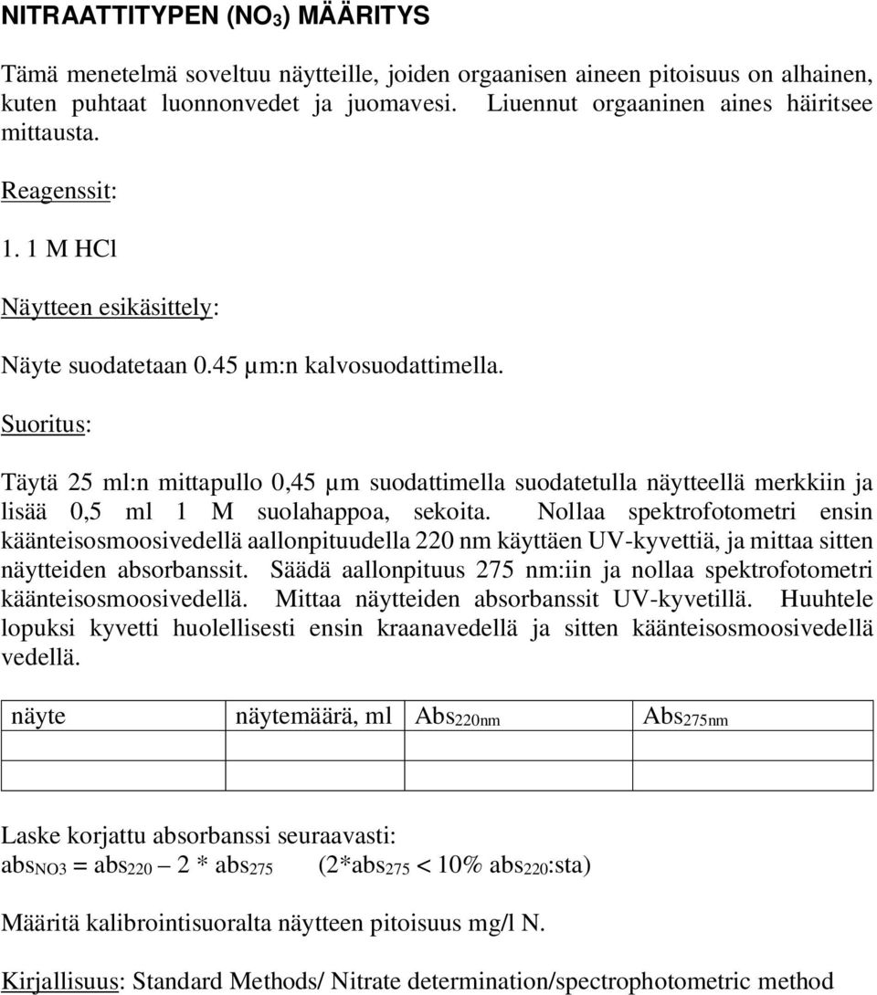 Suoritus: Täytä 25 ml:n mittapullo 0,45 µm suodattimella suodatetulla näytteellä merkkiin ja lisää 0,5 ml 1 M suolahappoa, sekoita.