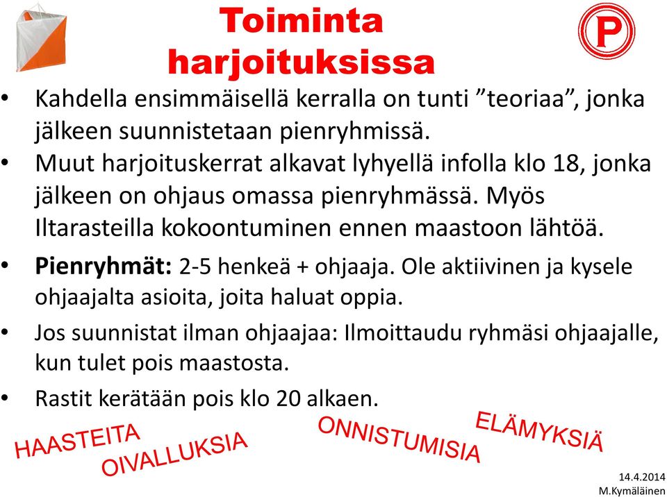 Myös Iltarasteilla kokoontuminen ennen maastoon lähtöä. Pienryhmät: 2-5 henkeä + ohjaaja.