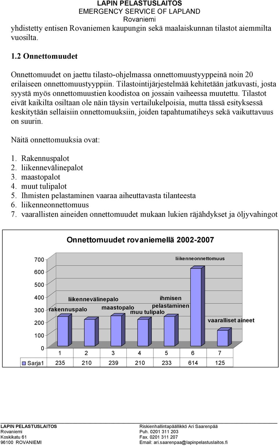 Tilastointijärjestelmää kehitetään jatkuvasti, josta syystä myös onnettomuustien koodistoa on jossain vaiheessa muutettu.