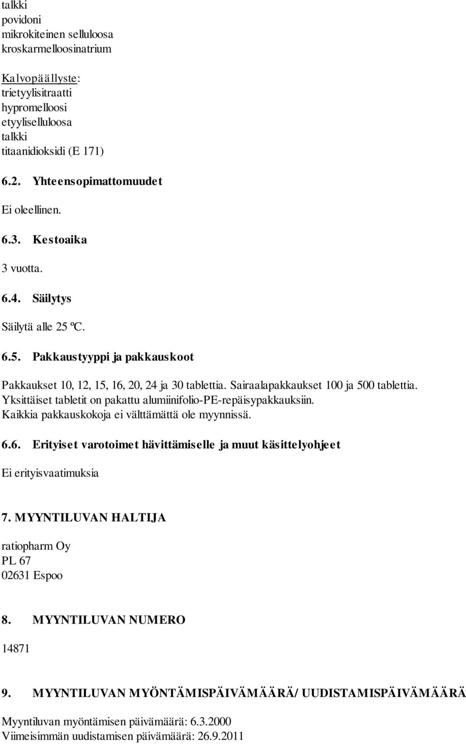 Sairaalapakkaukset 100 ja 500 tablettia. Yksittäiset tabletit on pakattu alumiinifolio-pe-repäisypakkauksiin. Kaikkia pakkauskokoja ei välttämättä ole myynnissä. 6.