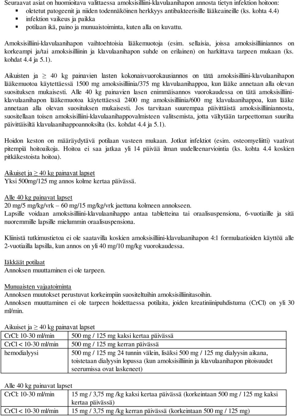 sellaisia, joissa amoksisilliiniannos on korkeampi ja/tai amoksisilliinin ja klavulaanihapon suhde on erilainen) on harkittava tarpeen mukaan (ks. kohdat 4.4 ja 5.1).