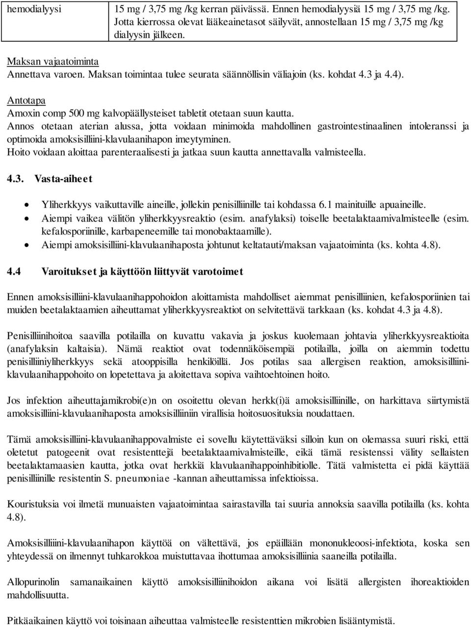 Annos otetaan aterian alussa, jotta voidaan minimoida mahdollinen gastrointestinaalinen intoleranssi ja optimoida amoksisilliini-klavulaanihapon imeytyminen.