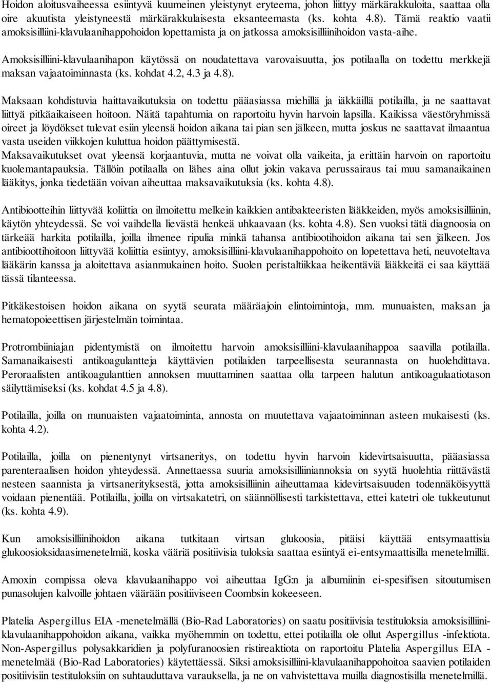 Amoksisilliini-klavulaanihapon käytössä on noudatettava varovaisuutta, jos potilaalla on todettu merkkejä maksan vajaatoiminnasta (ks. kohdat 4.2, 4.3 ja 4.8).