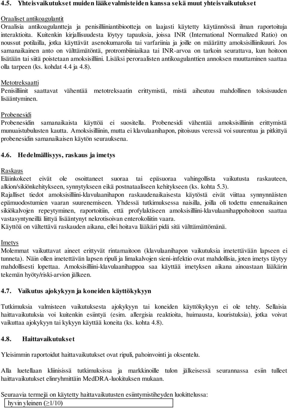 Kuitenkin kirjallisuudesta löytyy tapauksia, joissa INR (International Normalized Ratio) on noussut potilailla, jotka käyttävät asenokumarolia tai varfariinia ja joille on määrätty