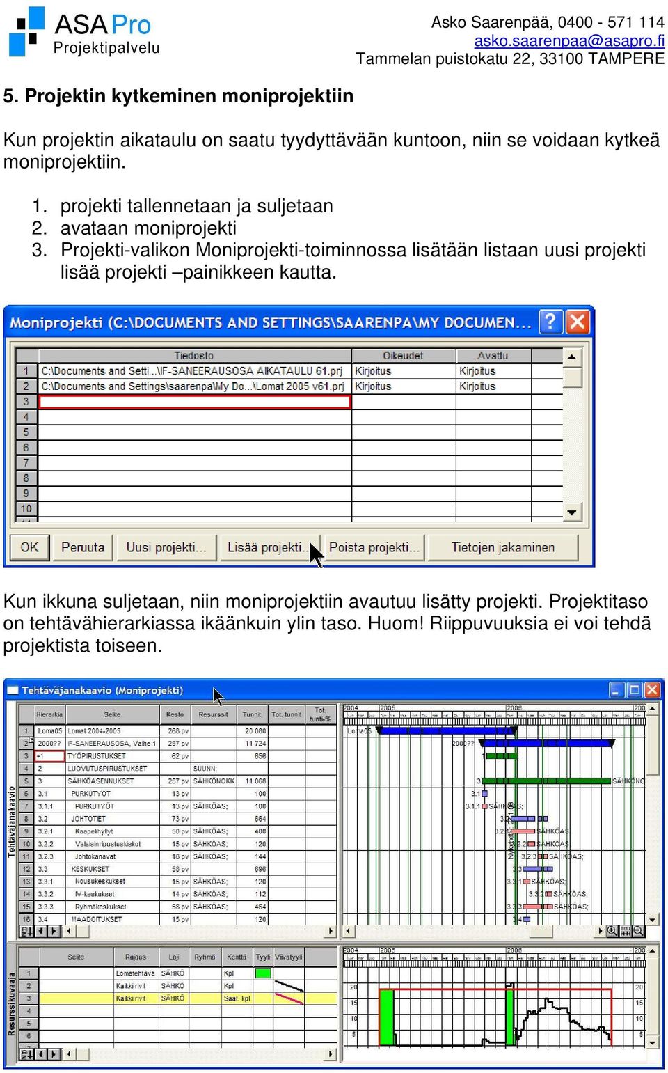 Projekti-valikon Moniprojekti-toiminnossa lisätään listaan uusi projekti lisää projekti painikkeen kautta.