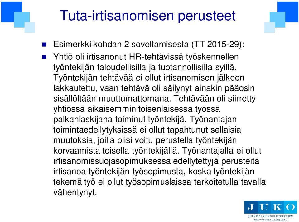 Tehtävään oli siirretty yhtiössä aikaisemmin toisenlaisessa työssä palkanlaskijana toiminut työntekijä.