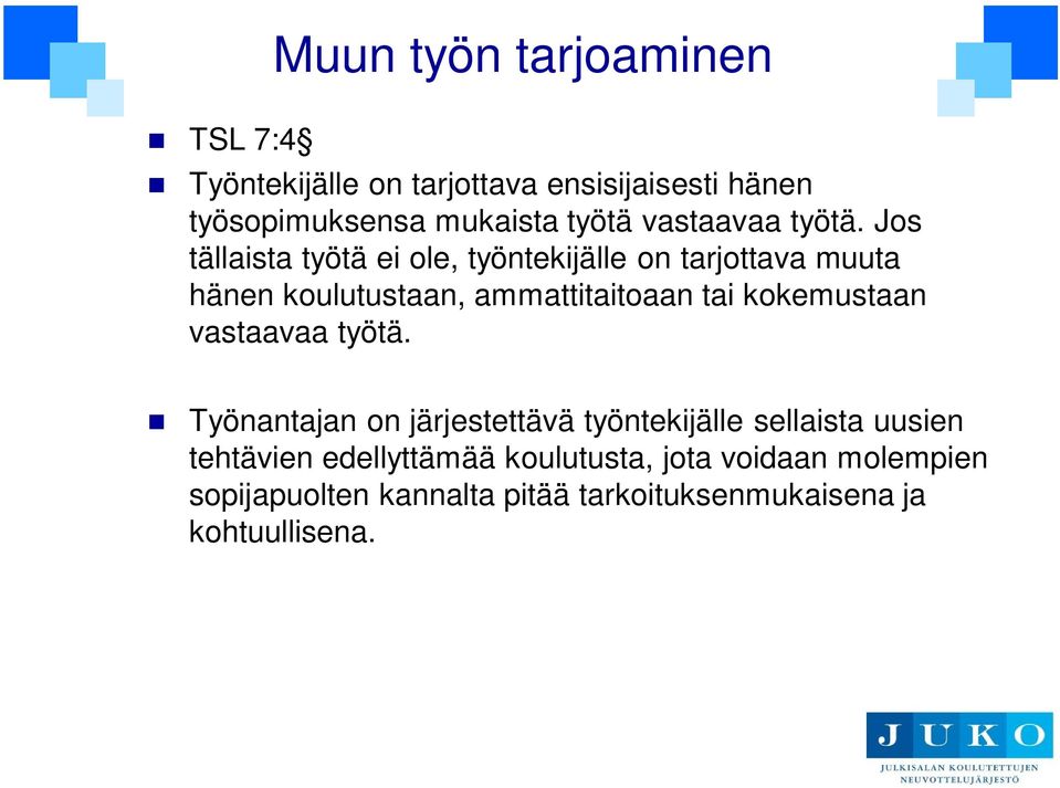 Jos tällaista työtä ei ole, työntekijälle on tarjottava muuta hänen koulutustaan, ammattitaitoaan tai