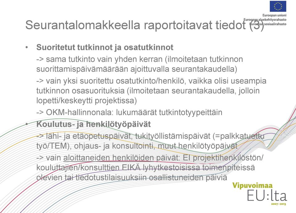 OKM-hallinnonala: lukumäärät tutkintotyypeittäin Koulutus- ja henkilötyöpäivät -> lähi- ja etäopetuspäivät, tukityöllistämispäivät (=palkkatuettu työ/tem), ohjaus- ja konsultointi, muut