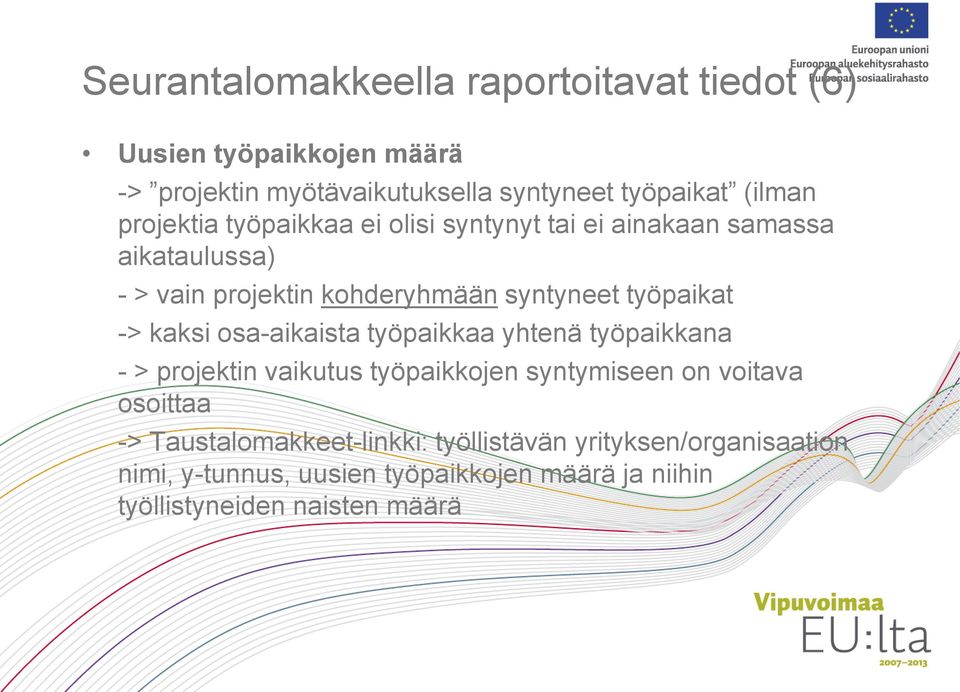 -> kaksi osa-aikaista työpaikkaa yhtenä työpaikkana - > projektin vaikutus työpaikkojen syntymiseen on voitava osoittaa ->