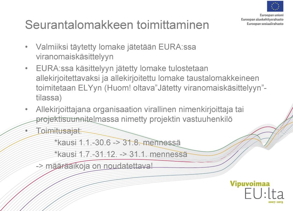 oltava Jätetty viranomaiskäsittelyyn - tilassa) Allekirjoittajana organisaation virallinen nimenkirjoittaja tai