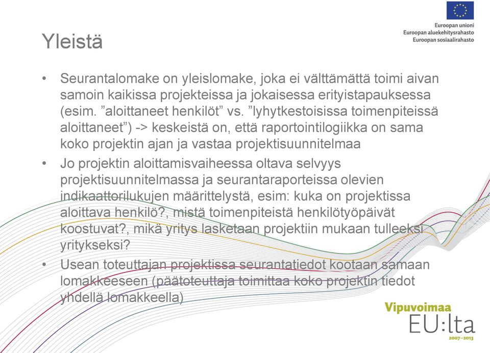 selvyys projektisuunnitelmassa ja seurantaraporteissa olevien indikaattorilukujen määrittelystä, esim: kuka on projektissa aloittava henkilö?