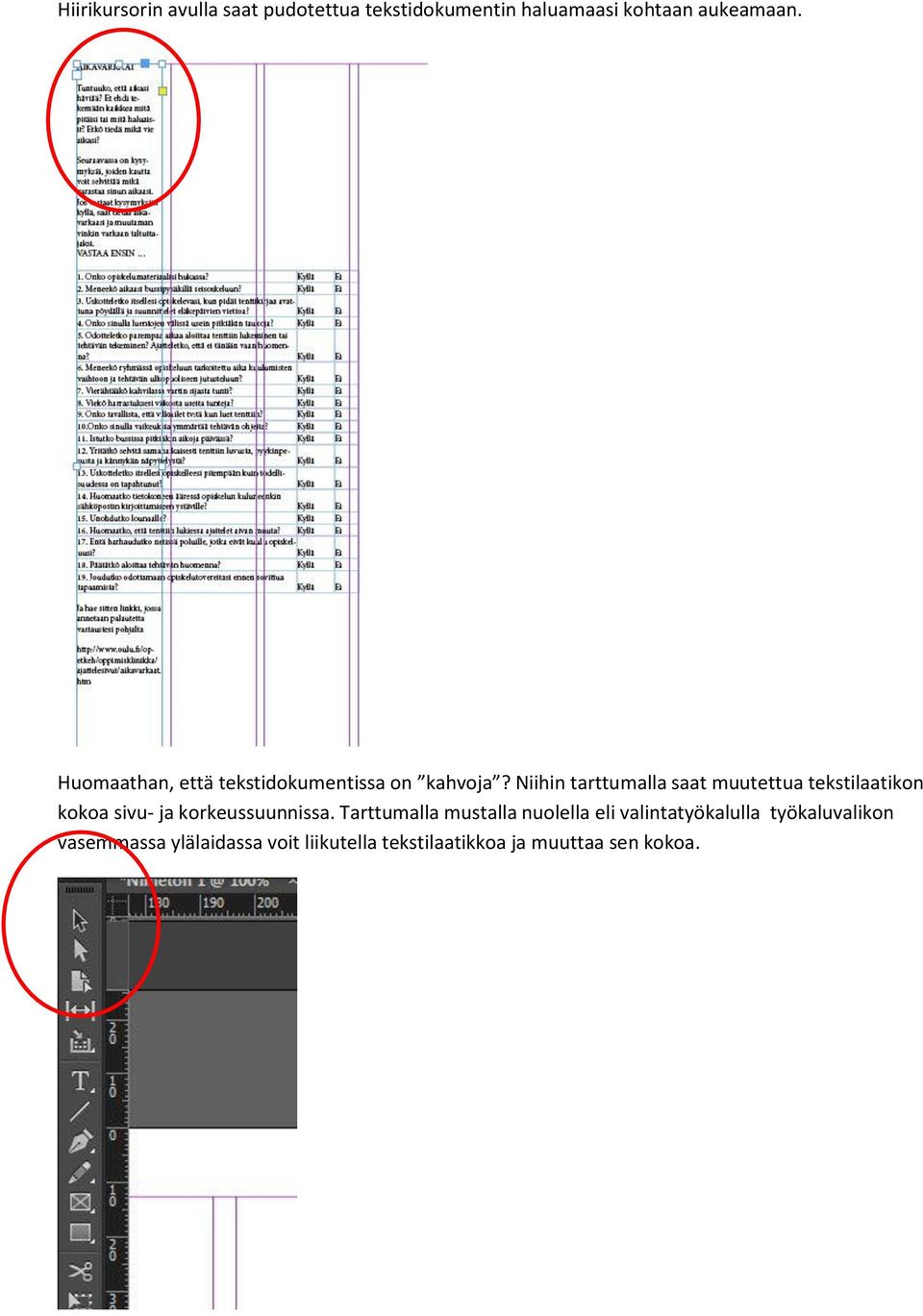 Niihin tarttumalla saat muutettua tekstilaatikon kokoa sivu- ja korkeussuunnissa.