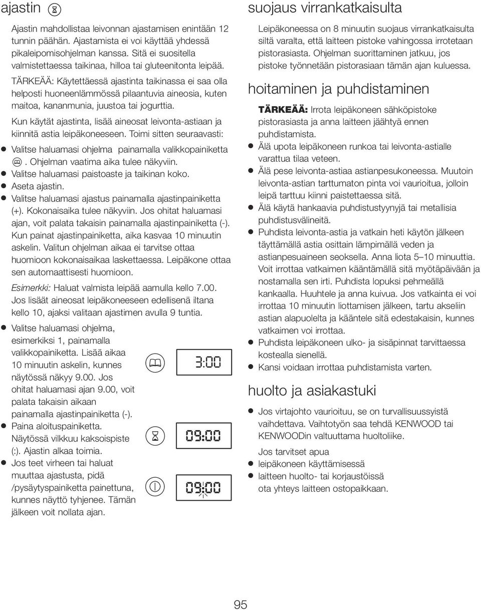 TÄRKEÄÄ: Käytettäessä ajastinta taikinassa ei saa olla helposti huoneenlämmössä pilaantuvia aineosia, kuten maitoa, kananmunia, juustoa tai jogurttia.