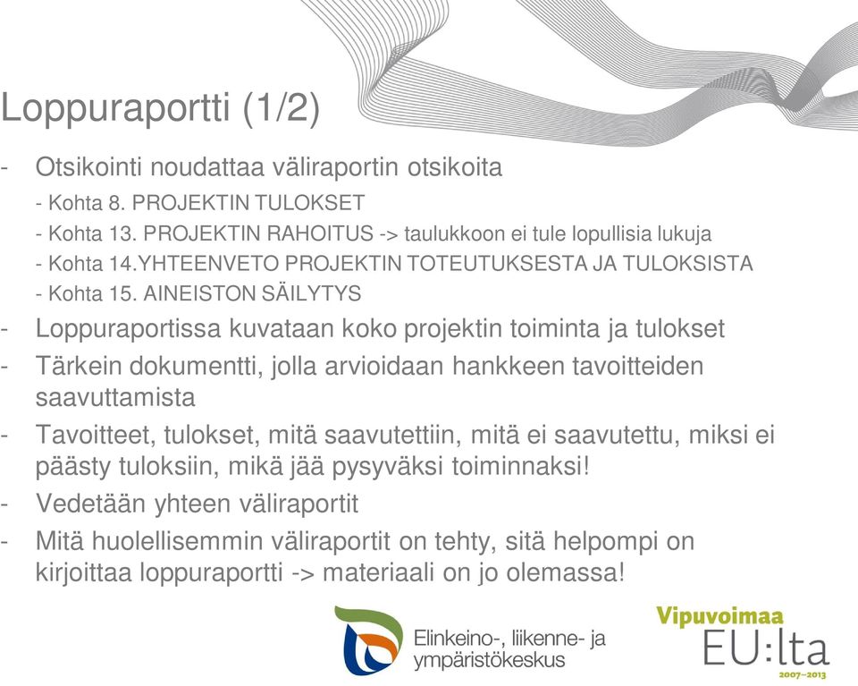 AINEISTON SÄILYTYS - Loppuraportissa kuvataan koko projektin toiminta ja tulokset - Tärkein dokumentti, jolla arvioidaan hankkeen tavoitteiden saavuttamista -