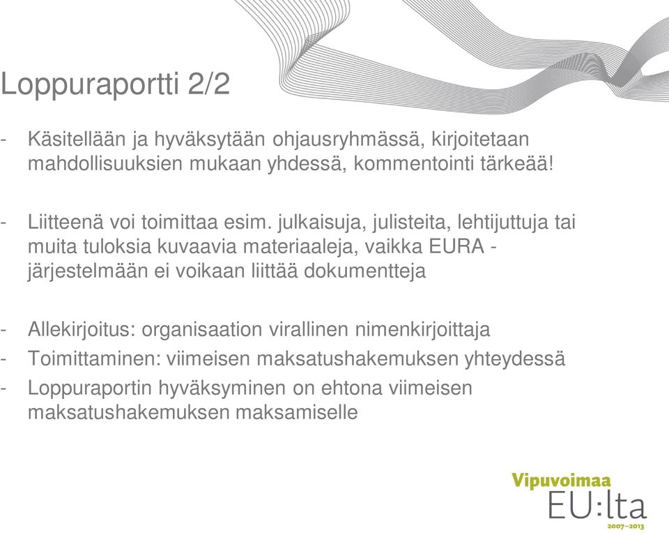 julkaisuja, julisteita, lehtijuttuja tai muita tuloksia kuvaavia materiaaleja, vaikka EURA - järjestelmään ei voikaan