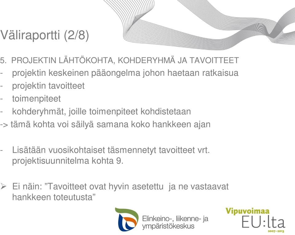 projektin tavoitteet - toimenpiteet - kohderyhmät, joille toimenpiteet kohdistetaan -> tämä kohta voi