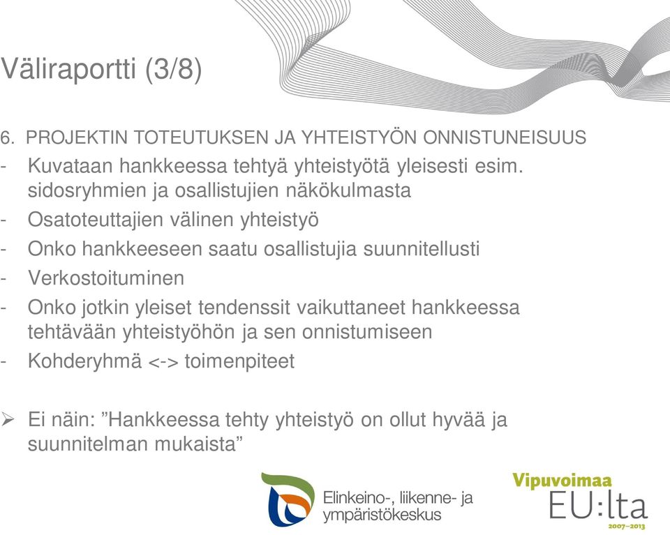 sidosryhmien ja osallistujien näkökulmasta - Osatoteuttajien välinen yhteistyö - Onko hankkeeseen saatu osallistujia