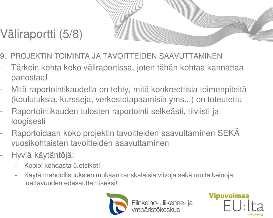 ..) on toteutettu - Raportointikauden tulosten raportointi selkeästi, tiiviisti ja loogisesti - Raportoidaan koko projektin tavoitteiden saavuttaminen