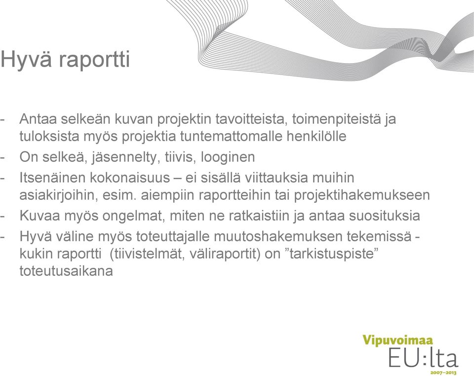 esim. aiempiin raportteihin tai projektihakemukseen - Kuvaa myös ongelmat, miten ne ratkaistiin ja antaa suosituksia - Hyvä
