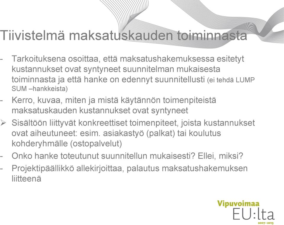 kustannukset ovat syntyneet Sisältöön liittyvät konkreettiset toimenpiteet, joista kustannukset ovat aiheutuneet: esim.