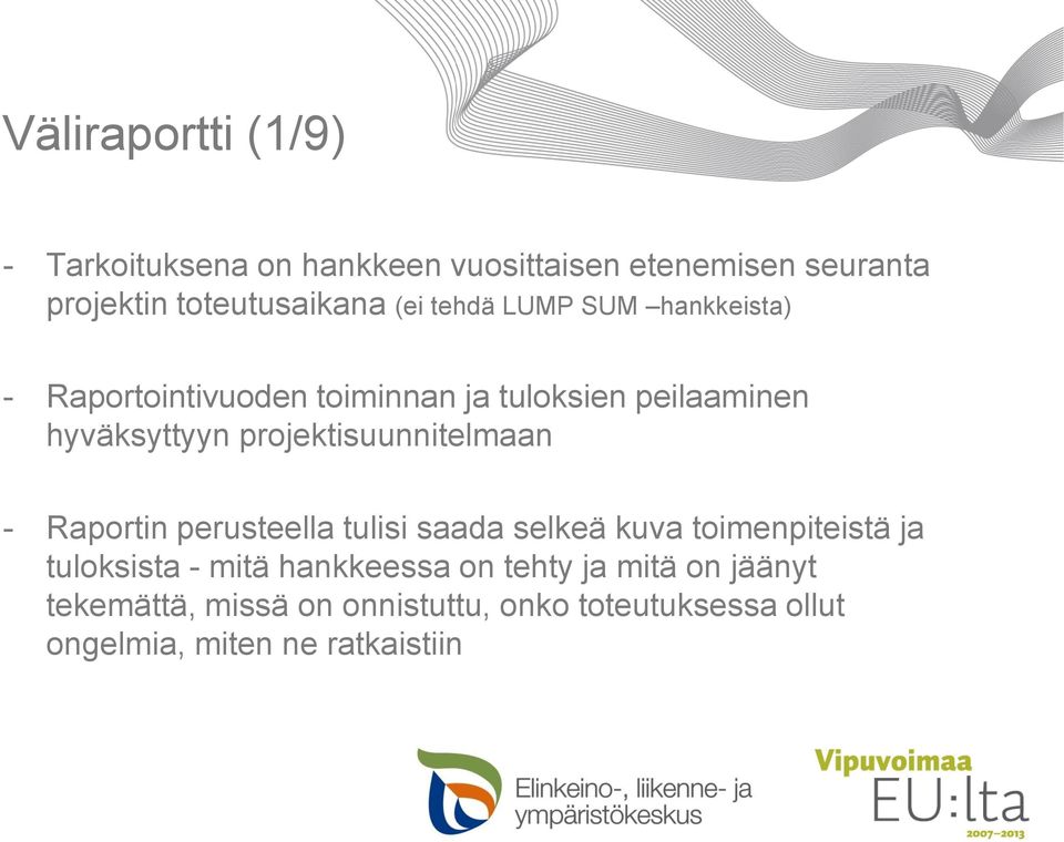 projektisuunnitelmaan - Raportin perusteella tulisi saada selkeä kuva toimenpiteistä ja tuloksista - mitä