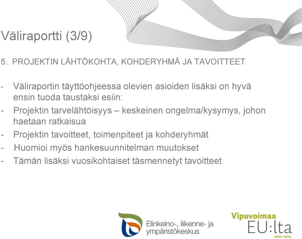 lisäksi on hyvä ensin tuoda taustaksi esiin: - Projektin tarvelähtöisyys keskeinen