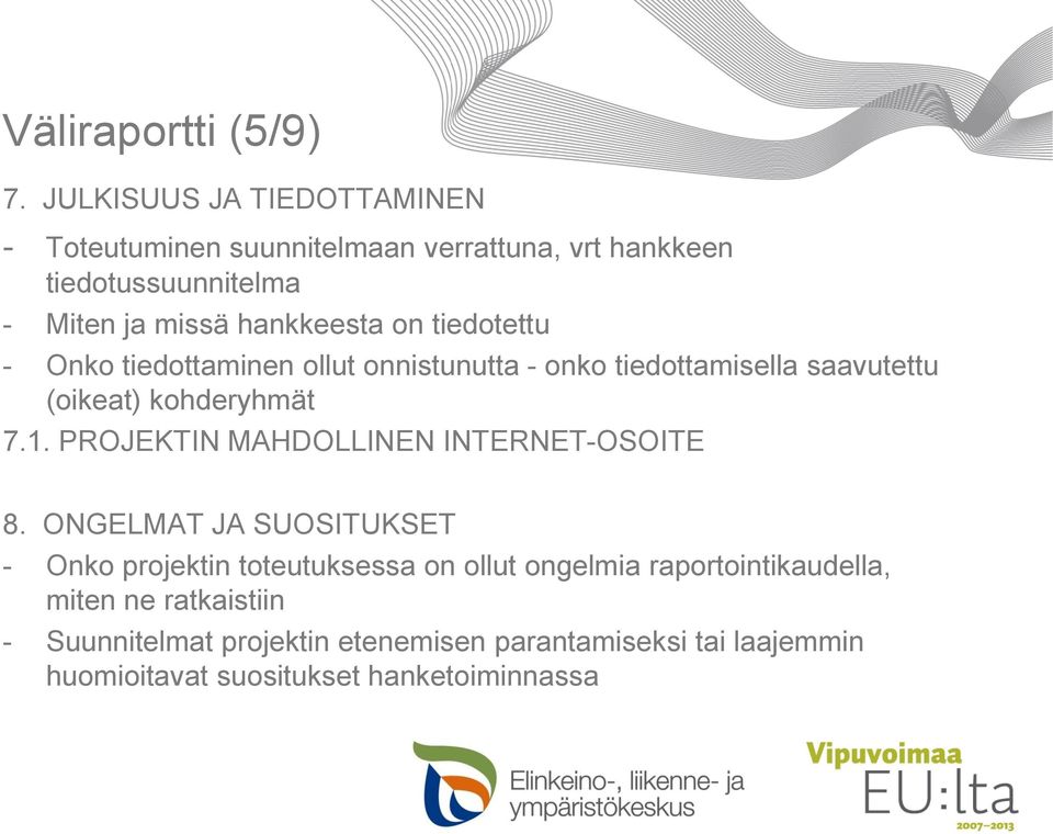 tiedotettu - Onko tiedottaminen ollut onnistunutta - onko tiedottamisella saavutettu (oikeat) kohderyhmät 7.1.