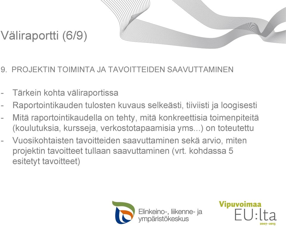 kuvaus selkeästi, tiiviisti ja loogisesti - Mitä raportointikaudella on tehty, mitä konkreettisia toimenpiteitä